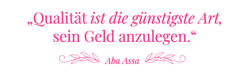 Zitat Assa: Qualität ist die günstigste Art, sein Geld anzulegen.